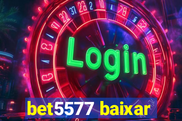 bet5577 baixar